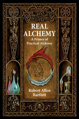 Real Alchemy: A Primer of Practical Alchemy - Bartlett, Robert Allen, and Hauck, Dennis William (Foreword by)