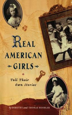 Real American Girls Tell Their Own Stories: Messages from the Heart and Heartland - Hoobler, Thomas, and Hoobler, Dorothy