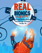 Real Bionics For Kids: Fun and Engaging Bionics and Bionic Age Information for Kids Ages 7-16