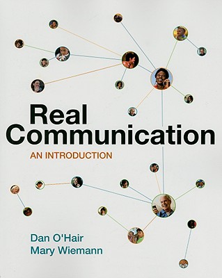 Real Communication: An Introduction - O'Hair, Dan, and Wiemann, Mary