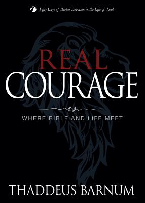 Real Courage: Where Bible and Life Meet - Barnum, Thaddeus