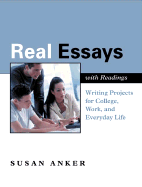 Real Essays with Readings: Writing Projects for College, Work, and Everyday Life - Anker, Susan, Professor