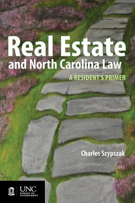 Real Estate and North Carolina Law: A Resident's Primer, 2012 - Szypszak, Charles A
