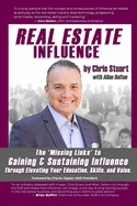 Real Estate Influence: The 'Missing Links' to Gaining & Sustaining Influence Through Elevating Your Education, Skills, and Value.