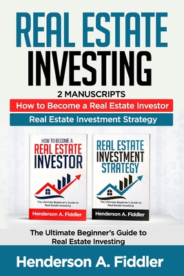 Real Estate Investing: 2 Manuscripts - How to Become a Real Estate Investor - Real Estate Investment - Fiddler, Henderson a