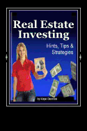 Real Estate Investing: Hints Tips and Strategies