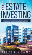 Real Estate Investing: The Ultimate Practical Guide to Making Your Riches, Retiring Early and Building Passive Income with Rental Properties, Flipping Houses, Commercial and Residential Real Estate