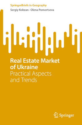 Real Estate Market of Ukraine: Practical Aspects and Trends - Kobzan, Sergiy, and Pomortseva, Olena