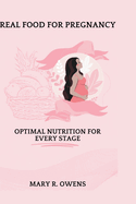 Real food for pregnancy: Optimal Nutrition for Every Stage