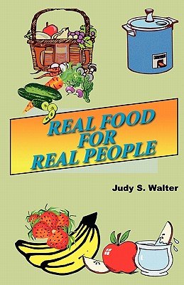 Real Food for Real People - Walter, Judy S