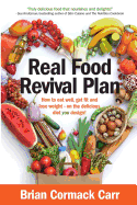Real Food Revival Plan: How to Eat Well, Get Fit and Lose Weight - On the Delicious Diet You Design!