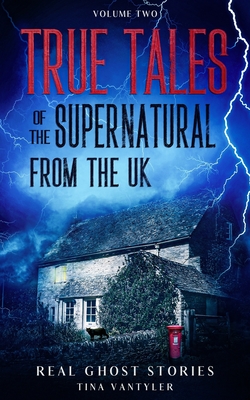 Real Ghost Stories: True Tales Of The Supernatural From The UK Volume Two - Vantyler, Tina