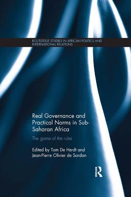 Real Governance and Practical Norms in Sub-Saharan Africa: The game of the rules - Herdt, Tom De (Editor), and OLIVIER de SARDAN, Jean-Pierre (Editor)