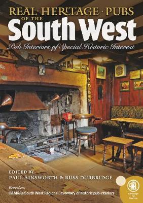 Real heritage Pubs of the Southwest: Pub interiors of special historic interest - Ainsworth, Paul (Editor)