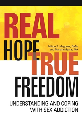 Real Hope, True Freedom: Understanding and Coping with Sex Addiction - Magness, Milton S, and Means, Marsha
