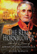 Real Hornblower: The Life and Times of Admiral Sir James Gordon