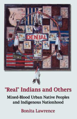 Real Indians and Others: Mixed-Blood Urban Native Peoples and Indigenous Nationhood - Lawrence, Bonita