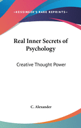 Real Inner Secrets of Psychology: Creative Thought Power