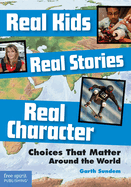 Real Kids, Real Stories, Real Character:: Choices That Matter Around the World