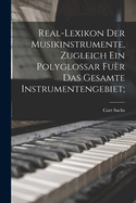 Real-Lexikon Der Musikinstrumente, Zugleich Ein Polyglossar Fuer Das Gesamte Instrumentengebiet;