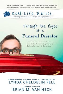 Real Life Diaries: Through the Eyes of a Funeral Director - Cheldelin Fell, Lynda, and Van Heck, Brian