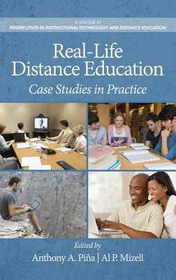 Real-Life Distance Education: Case Studies in Practice (Hc) - Pina, Anthony A (Editor), and Mizell, Al P (Editor)