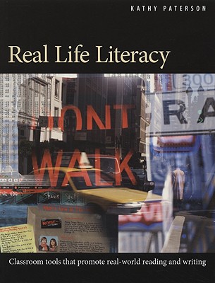 Real Life Literacy: Classroom Tools That Promote Real-World Reading and Writing - Paterson, Kathy