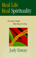 Real Life, Real Spirituality: For Busy People Who Want to Pray