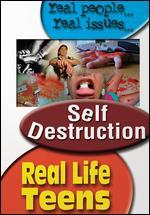 Real Life Teens: Self-Destruction - 