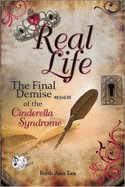 Real Life (the Final Demise of the Cinderella Syndrome) - Ruth Ann Lea