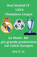 Real Madrid CF UEFA Champions - La Storia del pi? grande predominio nel Calcio Europeo