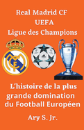 Real Madrid CF UEFA Ligue des Champions- L'histoire de la plus grande domination du Football Europ?en