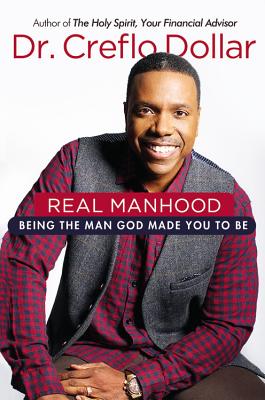 Real Manhood: Being the Man God Made You to Be - Dollar, Creflo