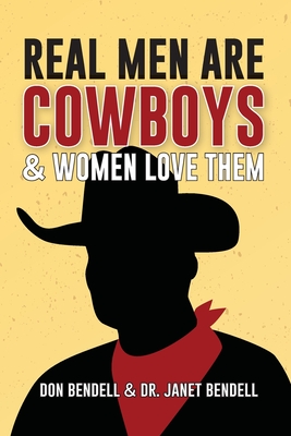 Real Men Are Cowboys And Women Love Them - Bendell, Don