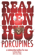 Real Men Hug Porcupines: A Relationship Toolbox for Men