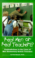 Real Men or Real Teachers?: Contradictions in the Lives of Men Elementary School Teachers