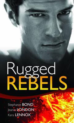 Real Men: Rugged Rebels: Watch and Learn / Under His Skin / Her Perfect Hero - Bond, Stephanie, and London, Jeanie, and Lennox, Kara