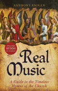 Real Music: A Guide to the Timeless Hymns of the Church