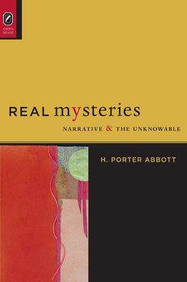 Real Mysteries: Narrative and the Unknowable - Abbott, H Porter