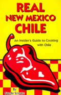 Real New Mexico Chile: An Insider's Guide to Cooking with Chile - Szwarc, Sandy