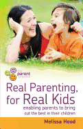 Real Parenting for Real Kids: Enabling parents to bring out the best in their children