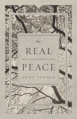 Real Peace: What We Long for and Where to Find It - Farmer, Andy