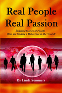 Real People Real Passion: Inspiring Stories of People Who Are Making a Difference in the World!