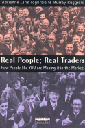 Real People: Real Traders How People Like You Are Making It in the Markets