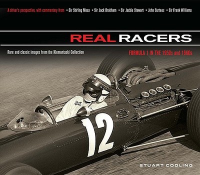 Real Racers: Formula 1 in the 1950s and 1960s: A Driver's Perspective. Rare and Classic Images from the Klemantaski Collection - Codling, Stuart, and Heath, Darren (Afterword by), and Coulthard, David (Foreword by)