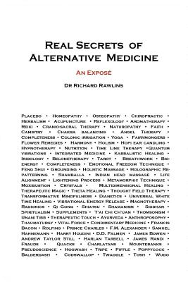 Real Secrets of Alternative Medicine: An Expos - Rawlins, Richard