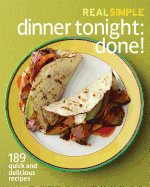 Real Simple Dinner Tonight: Done!: 189 Quick and Delicious Recipes