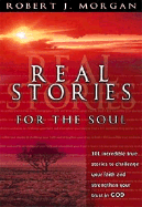 Real Stories for the Soul: 101 Incredible True Stories to Challenge Your Faith and Strengthen Your Trust in God