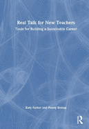 Real Talk for New Teachers: Tools for Building a Sustainable Career