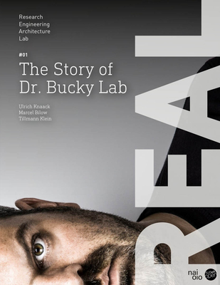 Real: The Story of Dr. Bucky Lab - Knaack, Ulrich (Text by), and Bilow, Marcel (Text by), and Klein, Tillmann (Text by)